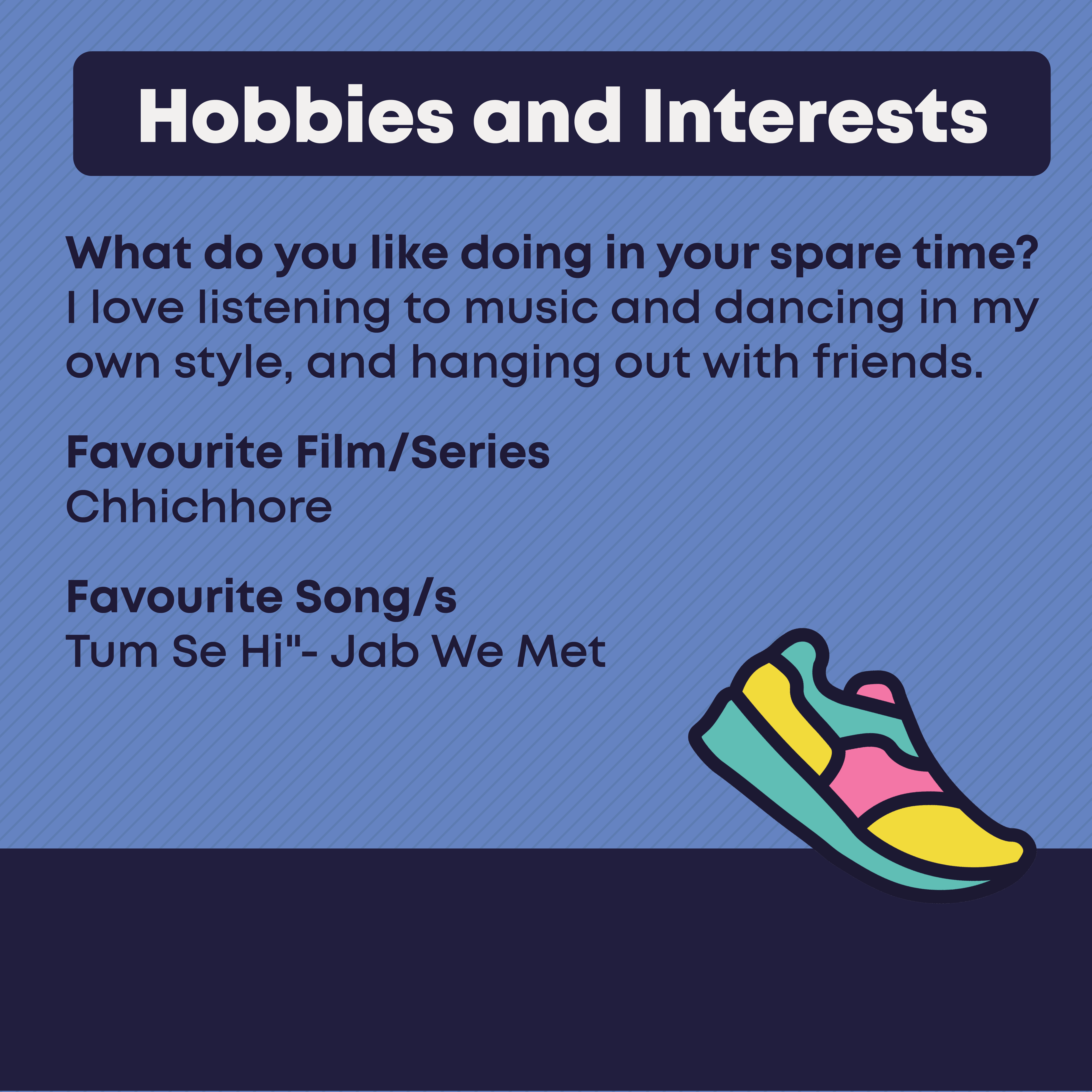 Hobbies and Interests. What do you like doing in your spare time?  I enjoy dancing, going for walks, listening to music, watching thriller movies, TED Talks, and Telugu family movies.  Favourite Film/Series  Surya s/o Krishnan  Favourite Song/s Amma Song- Oke Oka Jeevitham